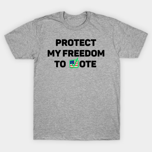 protect my freedom to vote T-Shirt by WILLER